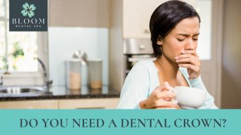 Do you need a dental crown? Learn the signs, solutions, and how Bloom Dental SPA in Centennial provides natural, durable crowns in a spa-like environment.